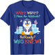 Penguin Wait What I Have An Attitude Really for penguin T-Shirt - T-Shirt | Royal