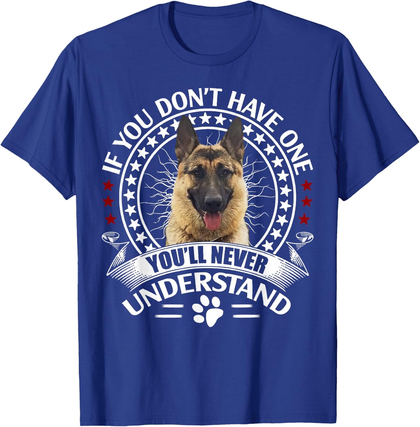 If You Don't Own One You'll Never Understand German Shepherd T-Shirt - T-Shirt | Royal