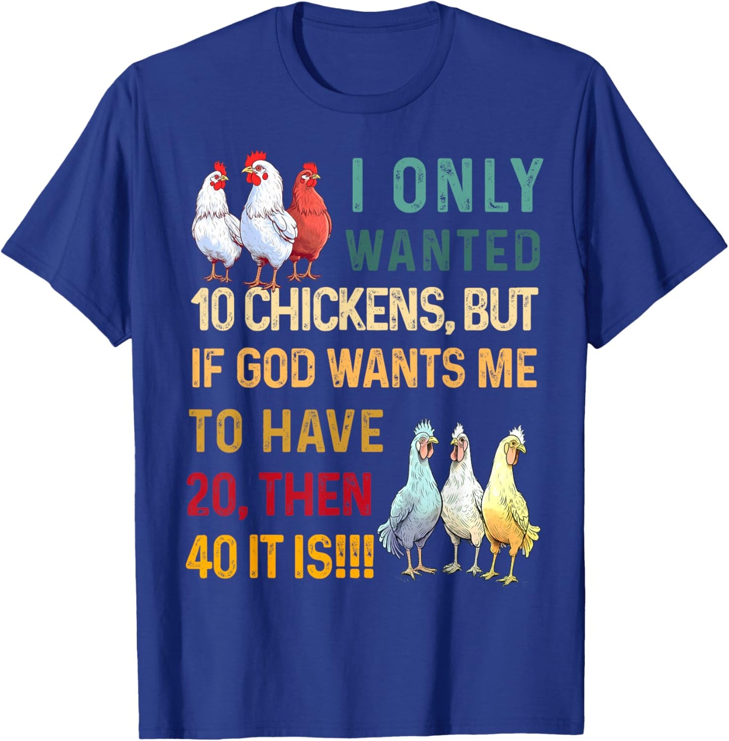 I Only Wanted 10 Chickens But if God Wants Me to Have 20 T-Shirt - T-Shirt | Royal