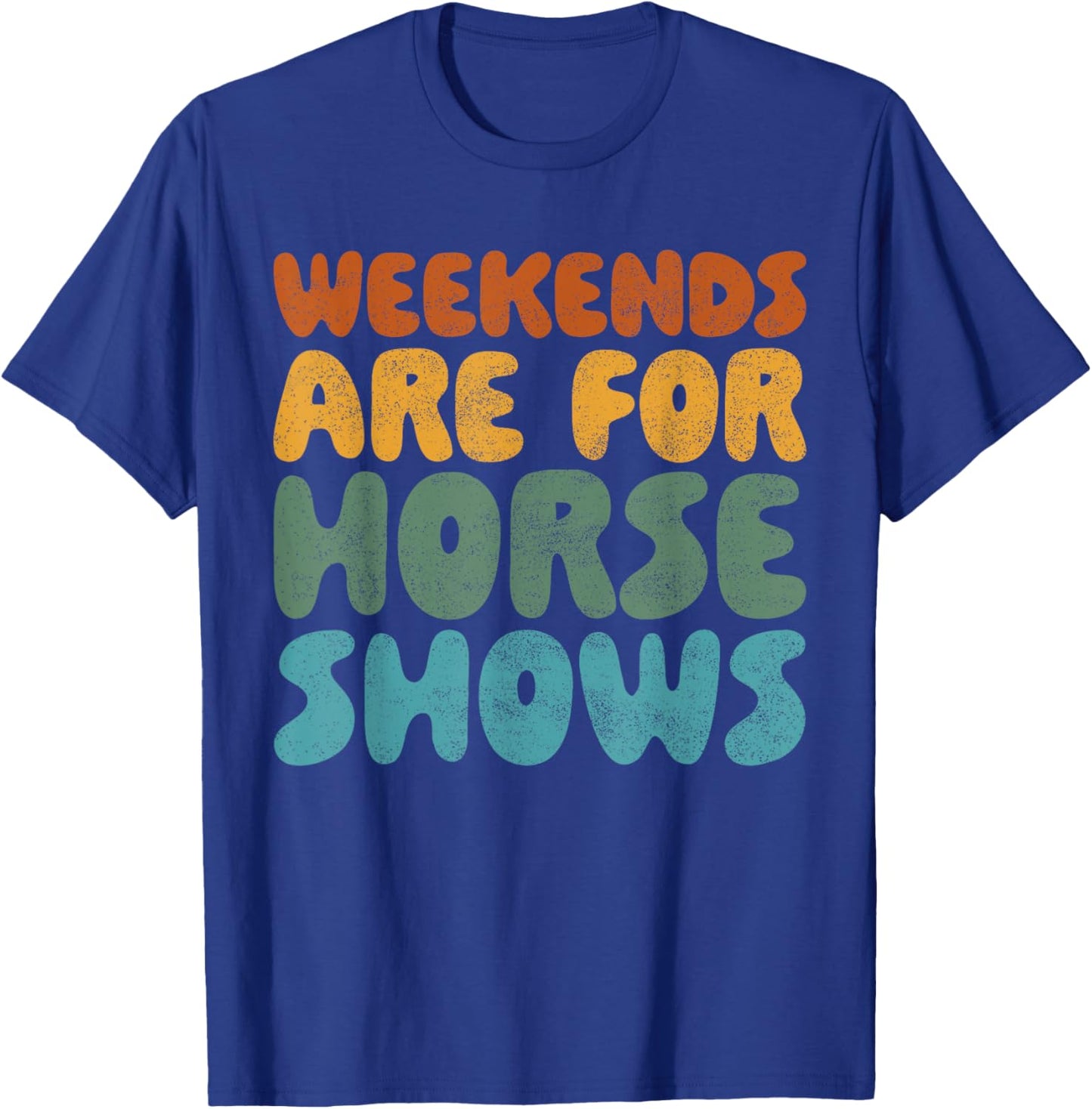 Weekends Are For Horse Shows Shirt Horse Show Shirt Equestri T-Shirt - T-Shirt | Royal