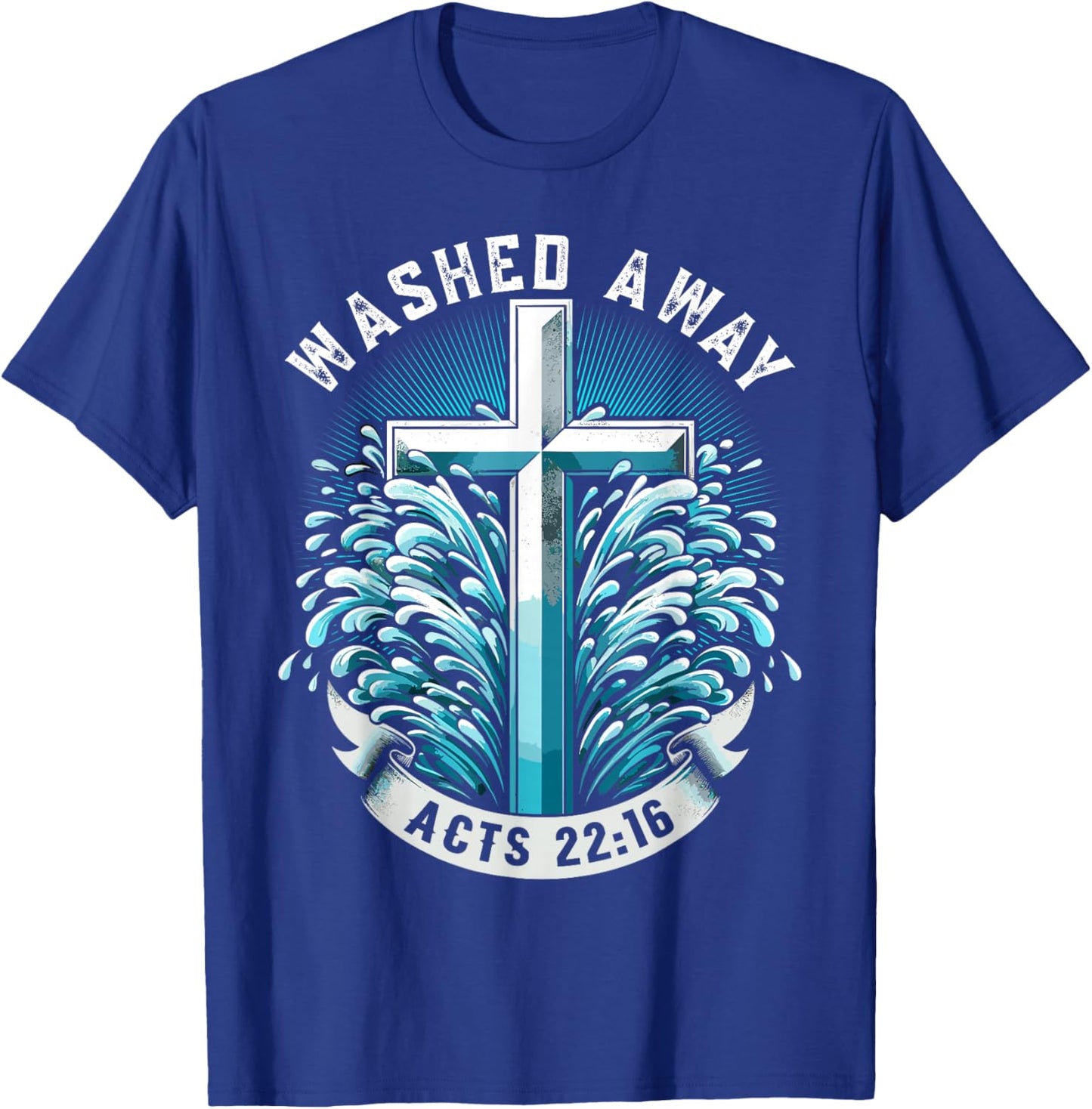 Baptism Washed Away Acts 22:16 Quote Baptized Water Cross T-Shirt - T-Shirt | Royal