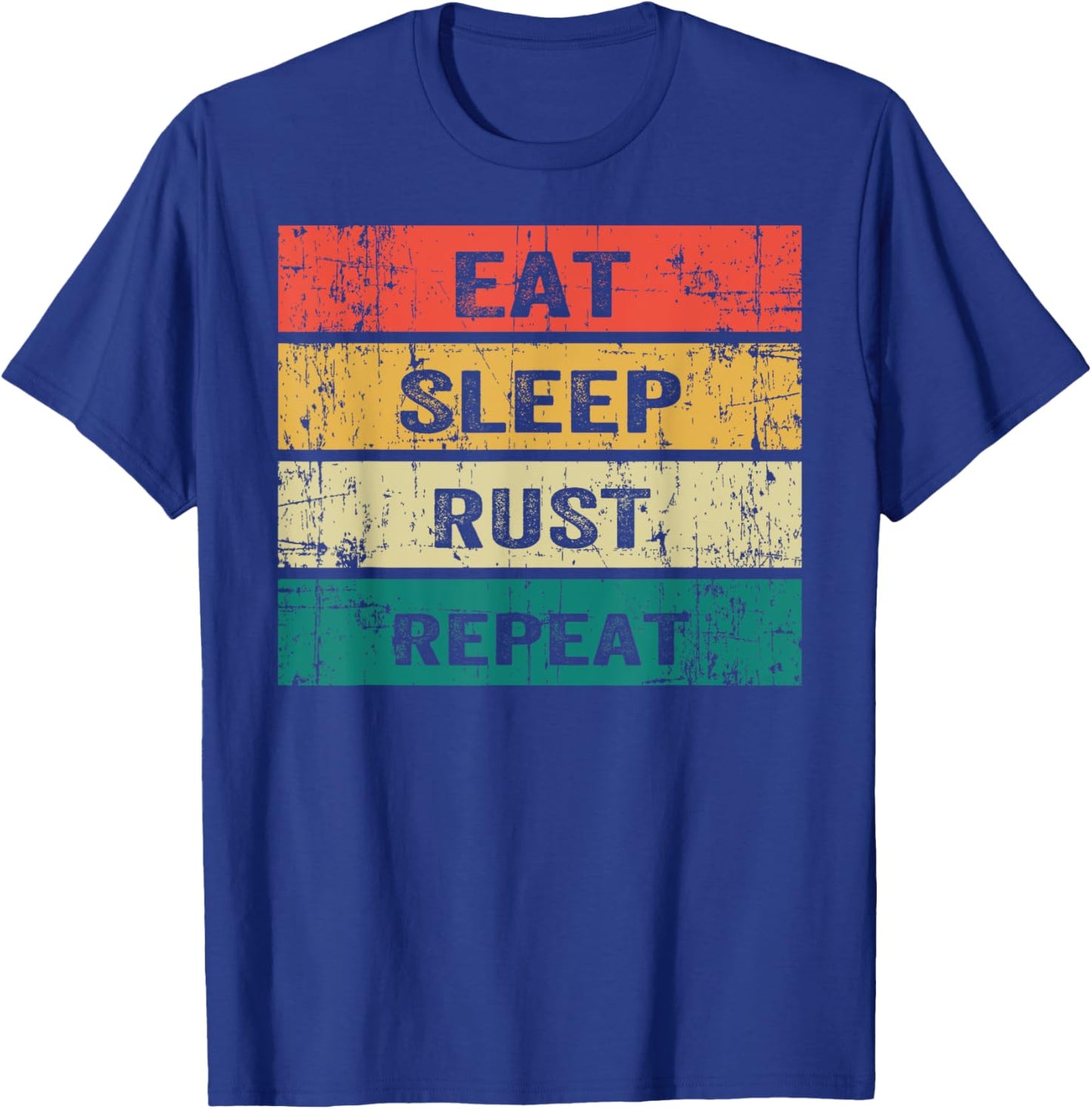 EAT SLEEP RUST REPEAT Funny Gaming Sports Meme T-Shirt - T-Shirt | Royal
