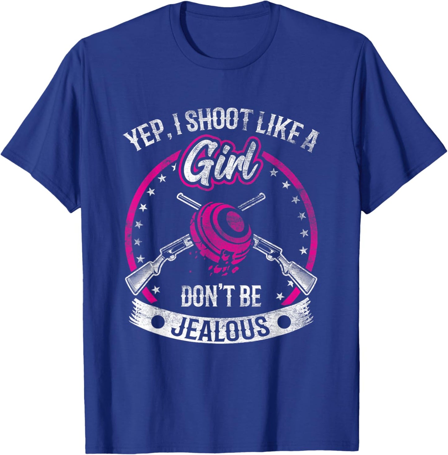 Yep I Shoot Like A Girl Don't Be Jealous Trap Shooting Funny T-Shirt - T-Shirt | Royal