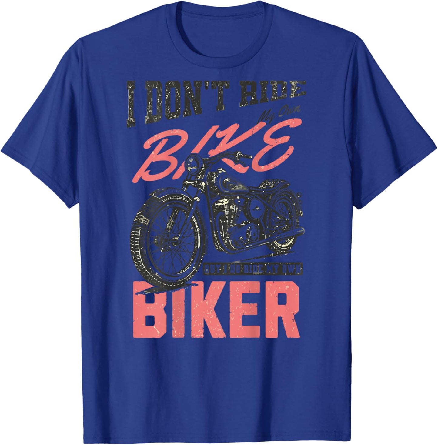 I Don't Ride My Own Bike But I Do Ride My Own Biker On Back T-Shirt - T-Shirt | Royal