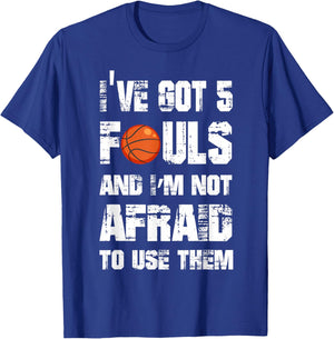 I've Got 5 Fouls And I'm Not Afraid To Use Them T-Shirt - T-Shirt | Royal