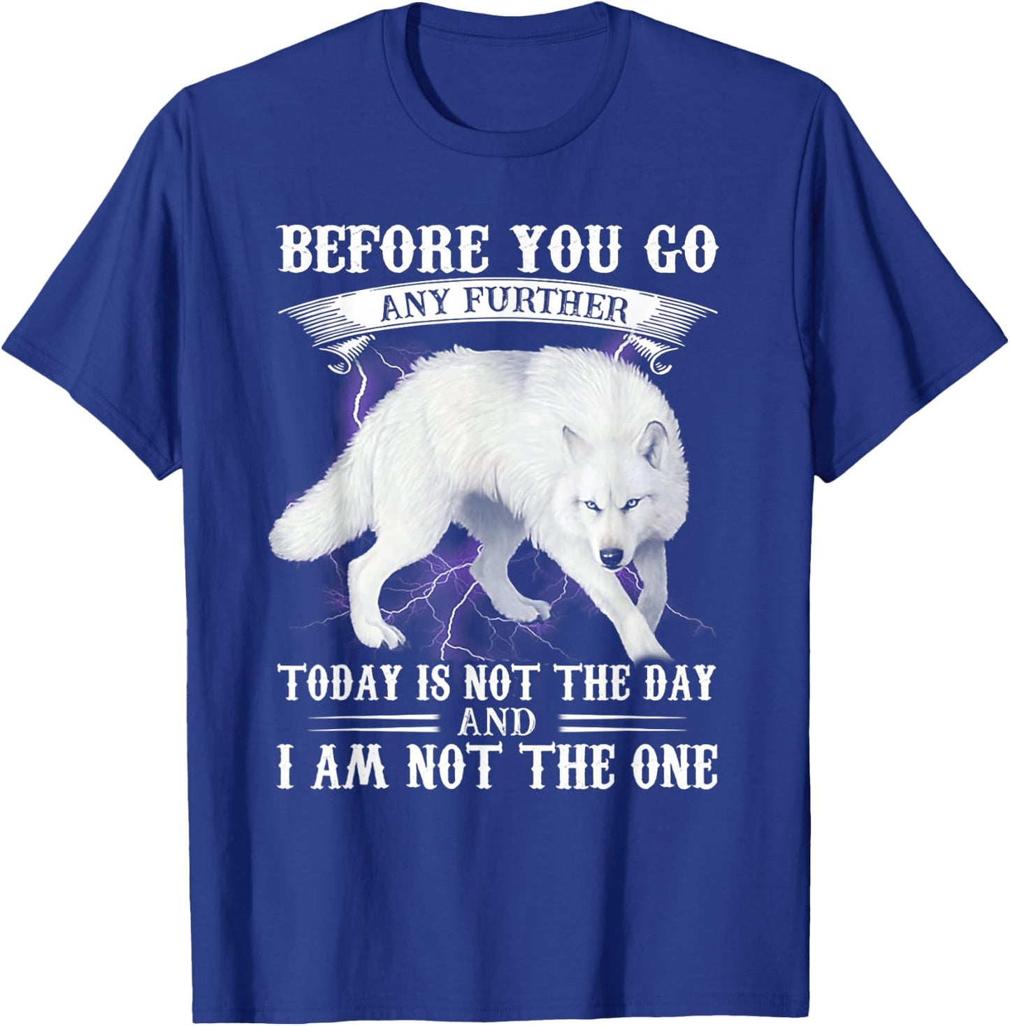 Wolf Before You Go Any Further Today Is Not The Day T-Shirt - T-Shirt | Royal
