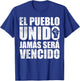 El Pueblo Unido Jamas Sera Vencido Protest Slogan T-Shirt - T-Shirt | Royal