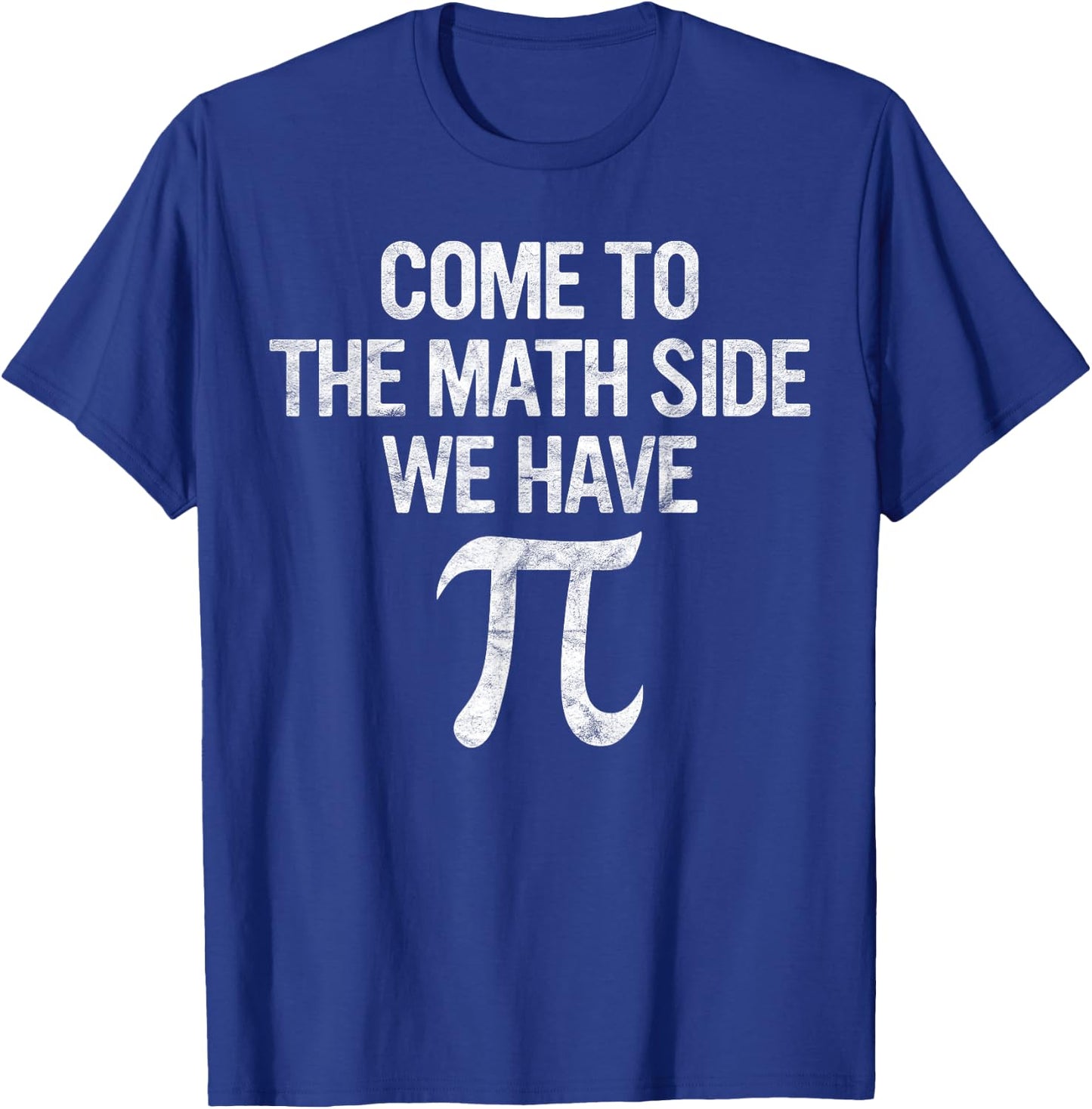 Come to Math Side We Have Pi Gift Math Student Geek Pi Day T-Shirt - T-Shirt | Royal