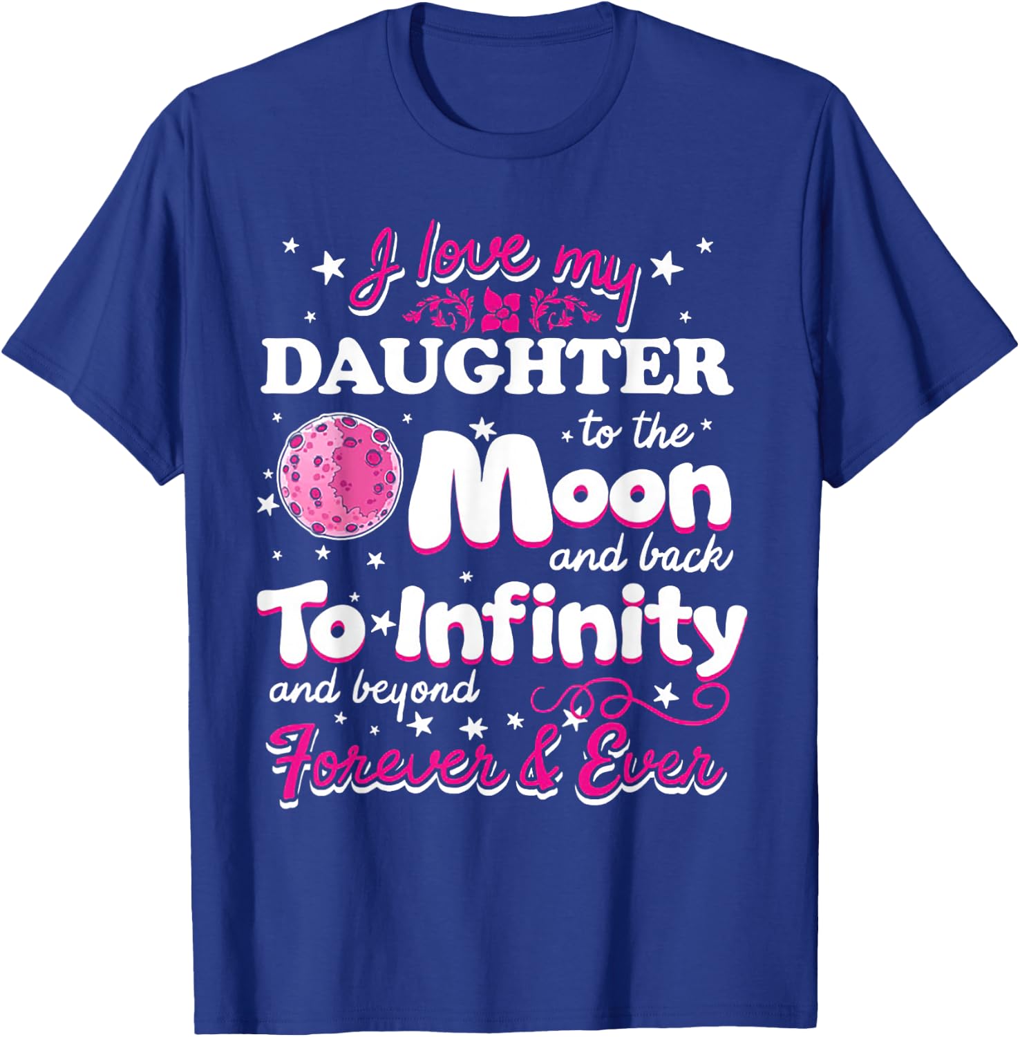 I Love My Daughter To The Moon And Back To Infinity T-Shirt - T-Shirt | Royal