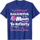 I Love My Daughter To The Moon And Back To Infinity T-Shirt - T-Shirt | Royal