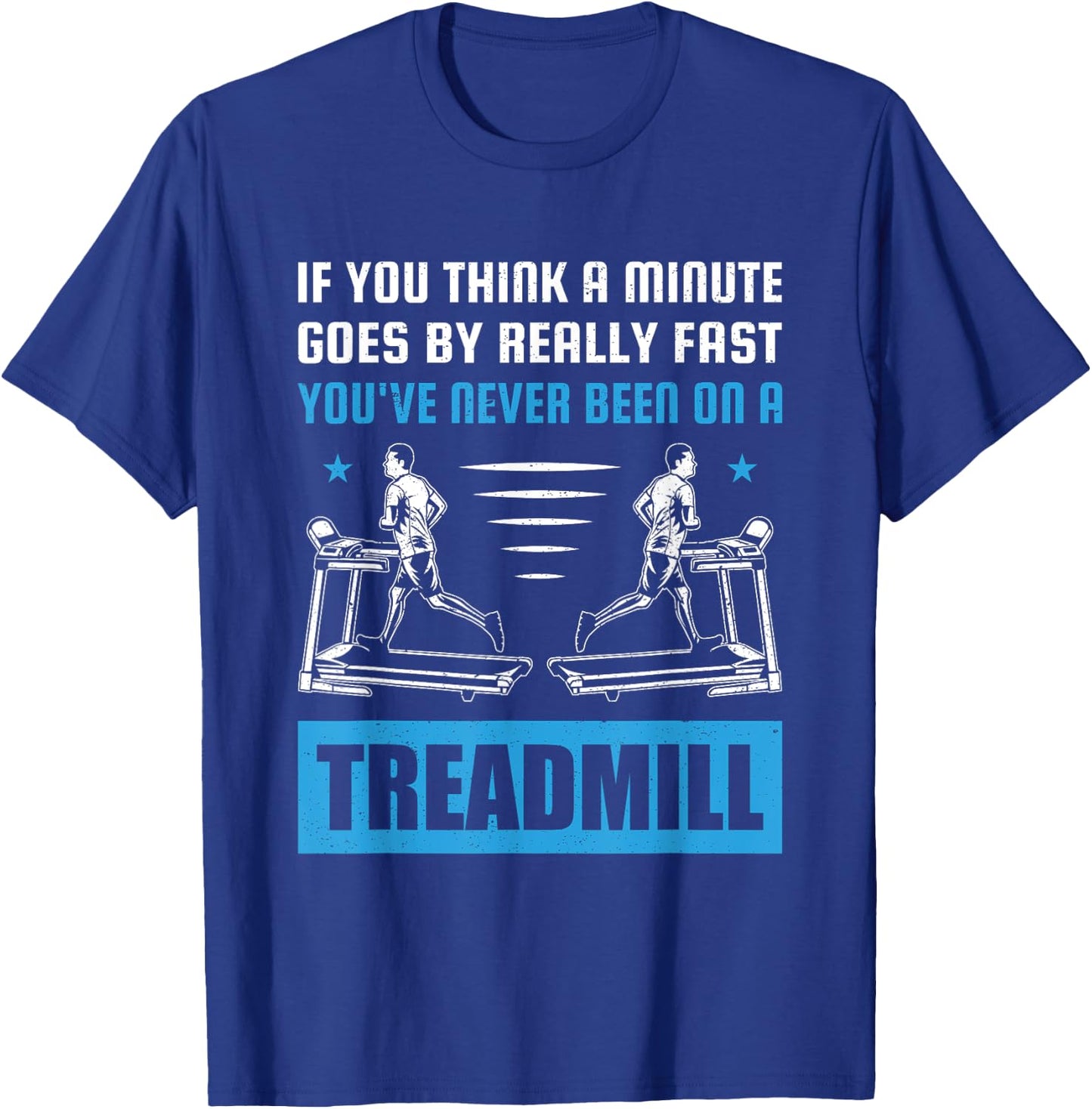 Funny Gym Treadmill Saying Gift Humorous Treadmill Lover Gif T-Shirt - T-Shirt | Royal