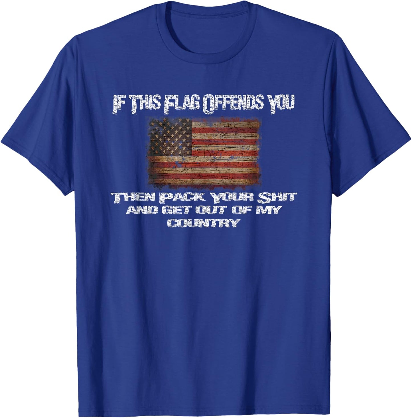 Old Glory If This Flag Offends You Get Out Of My Country T-Shirt - T-Shirt | Royal