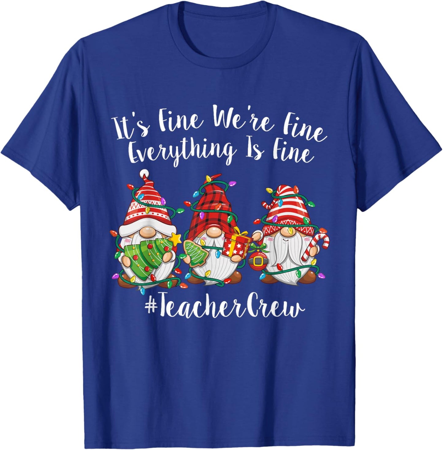 Gnome It's Fine I'm Fine Everything Is Fine Teacher Xmas T-Shirt - T-Shirt | Royal