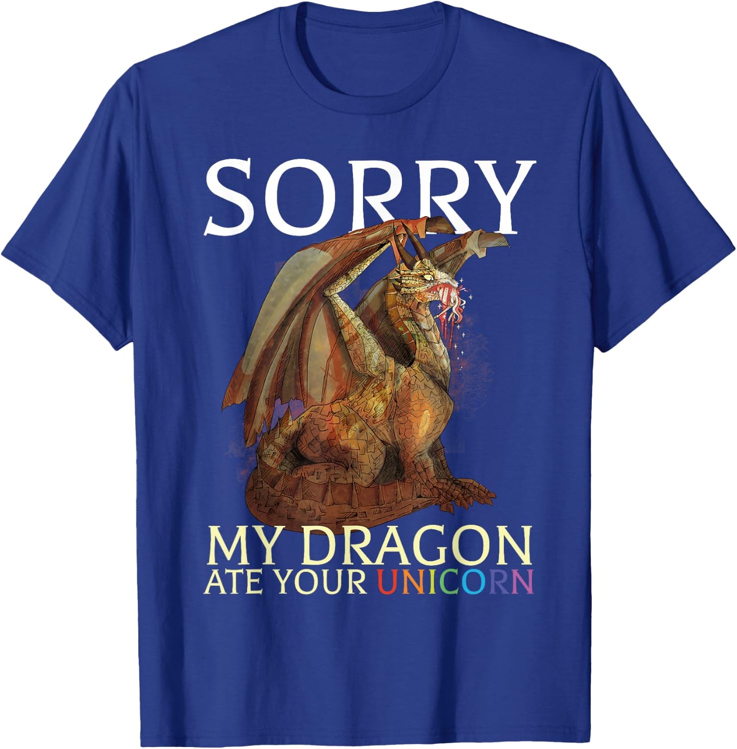 Sorry My Dragon Ate Your Unicorn Funny Dragon Lover T-Shirt - T-Shirt | Royal