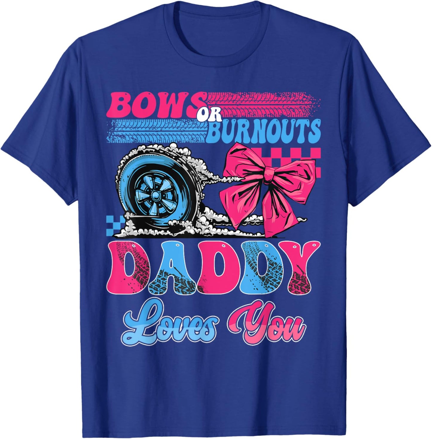 Burnouts or Bows Daddy Loves You Pink Blue Gender Reveal T-Shirt - T-Shirt | Royal