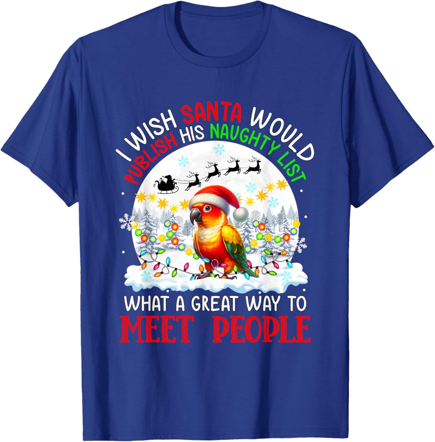 Wish Santa Publish Naughty List Proud Way Xmas Sun Conure T-Shirt - T-Shirt | Royal