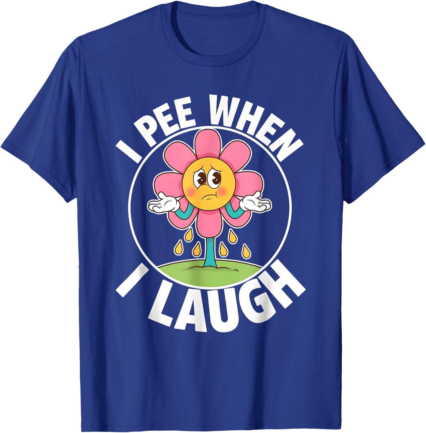 Funny Saying I Pee When I Laugh Flower Fun Pun Gag Women Men T-Shirt - T-Shirt | Royal