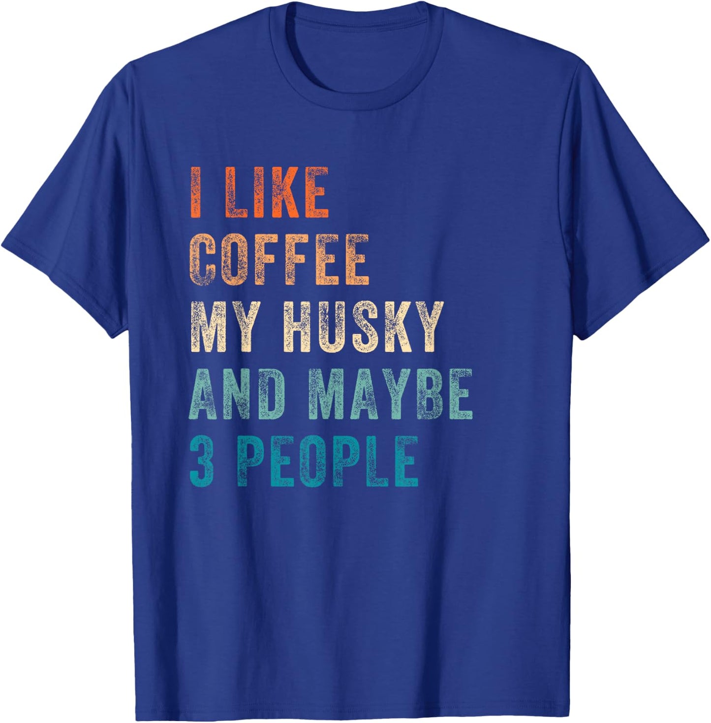 I Like Coffee My Husky And Maybe 3 People Siberian Husky T-Shirt - T-Shirt | Royal