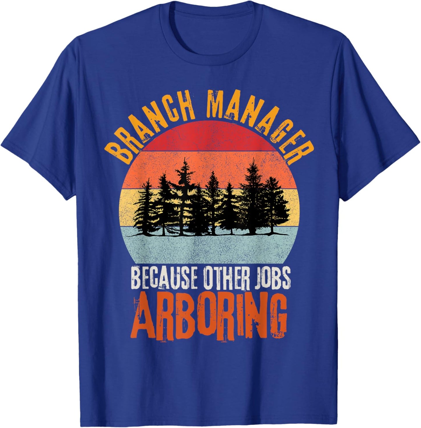 Arbor Branch Manager Because Other Jobs Arboring Funny Pun T-Shirt - T-Shirt | Royal