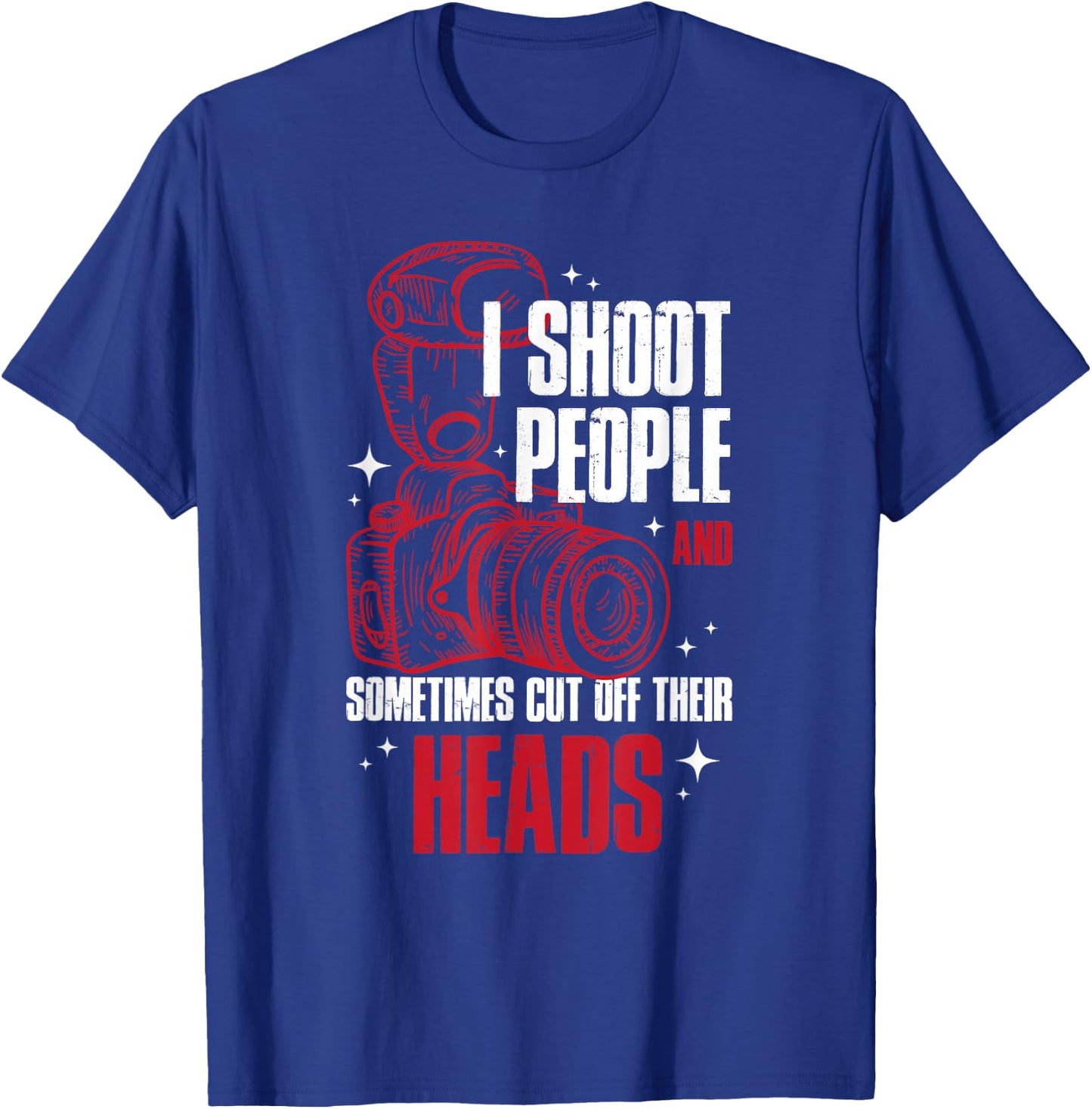 I Shoot People and Sometimes Cut Off Their Head T-Shirt - T-Shirt | Royal
