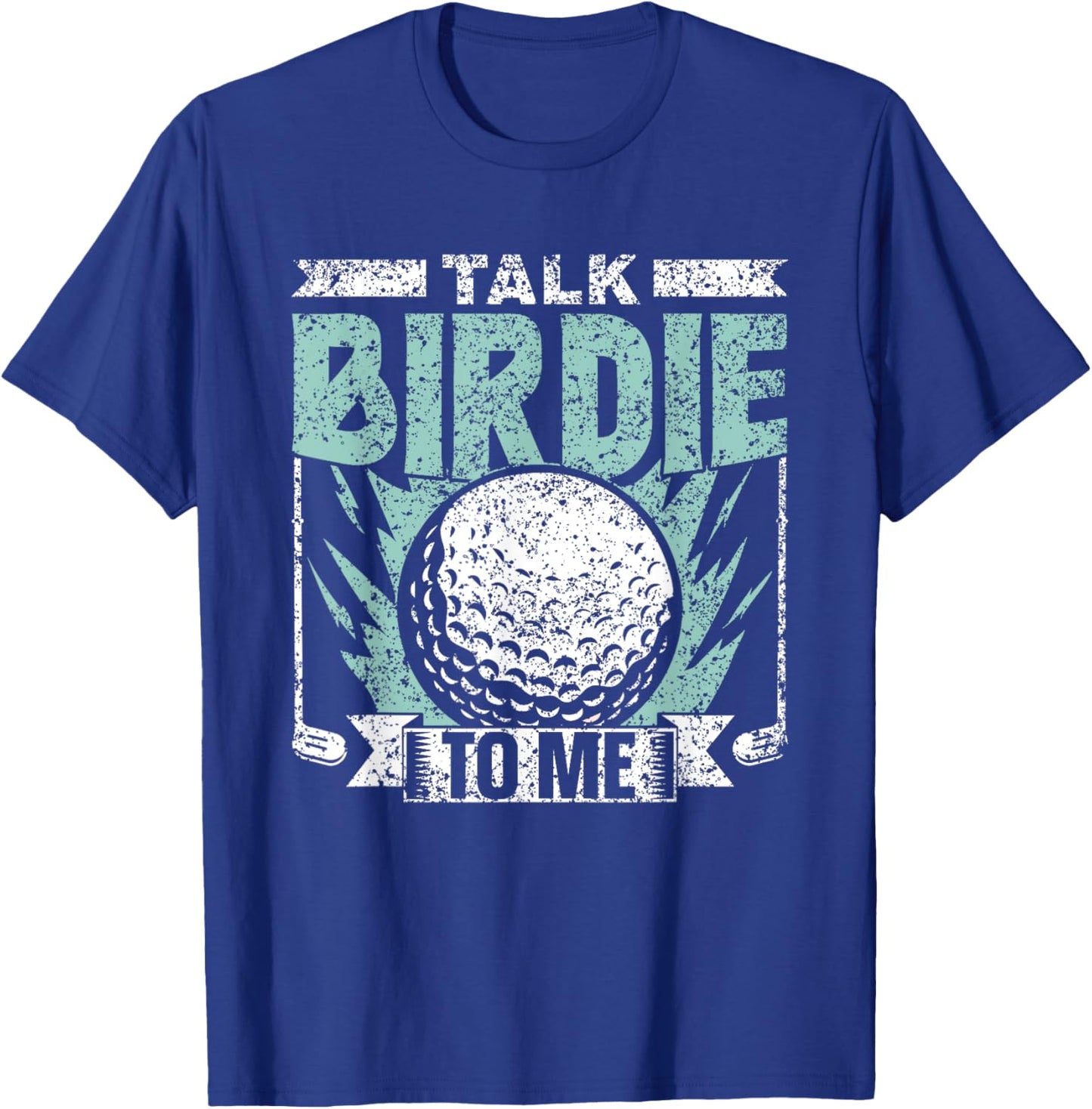 Talk Birdie To Me Golfer Golfers Golfing Hobby Golf T-Shirt - T-Shirt | Royal