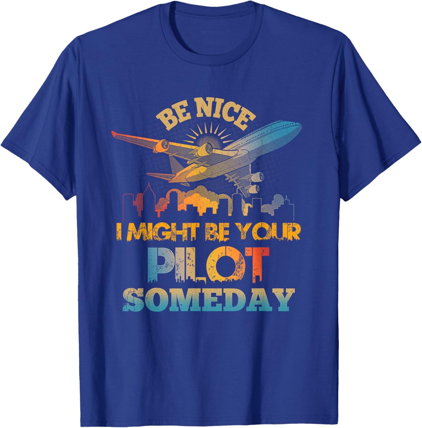 Be-Nice I Might Be Your Pilot Someday Aviation Airplane T-Shirt - T-Shirt | Royal