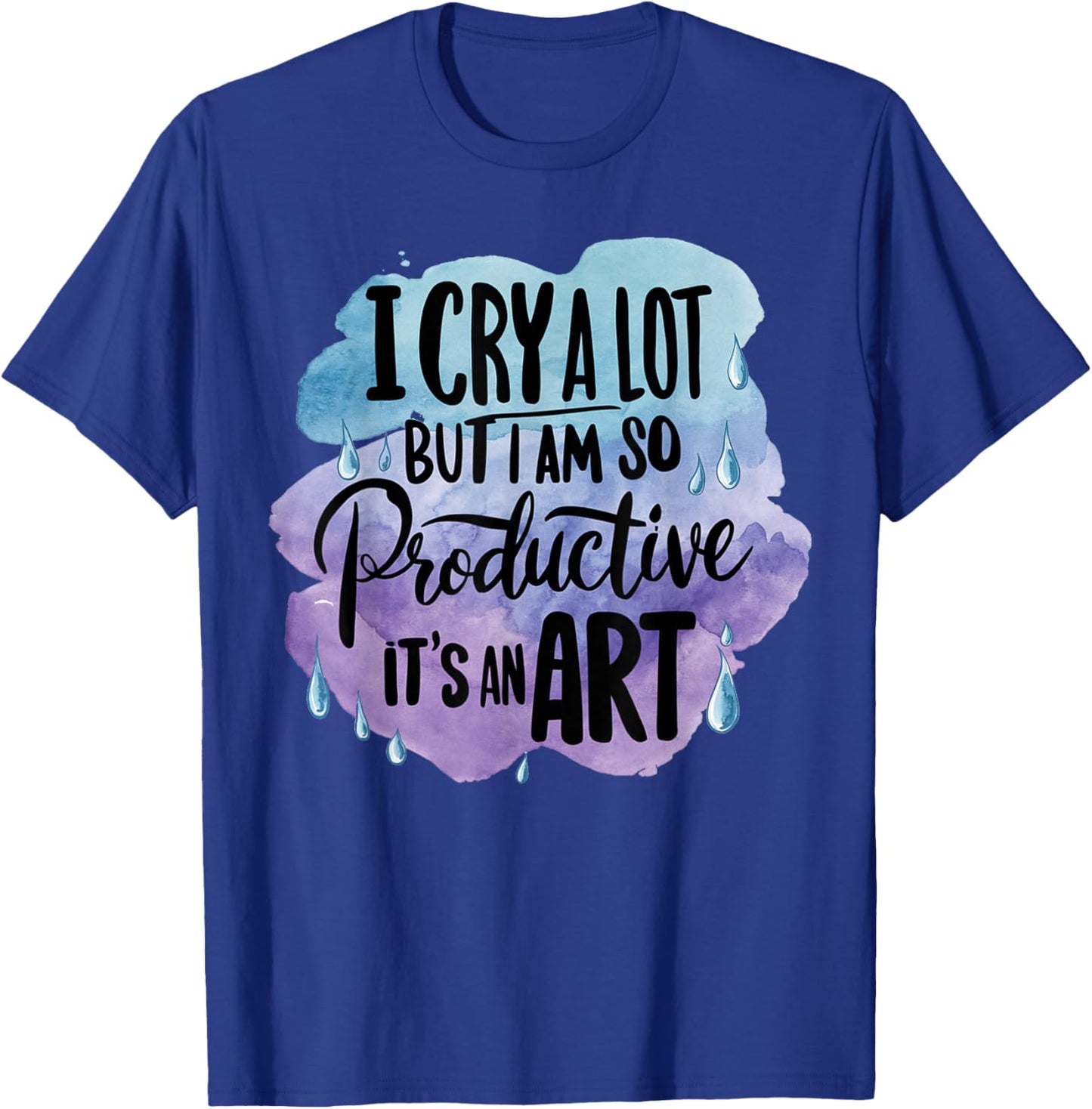 Vintage Art I Cry A Lot But I Am So Productive It's An Art T-Shirt - T-Shirt | Royal