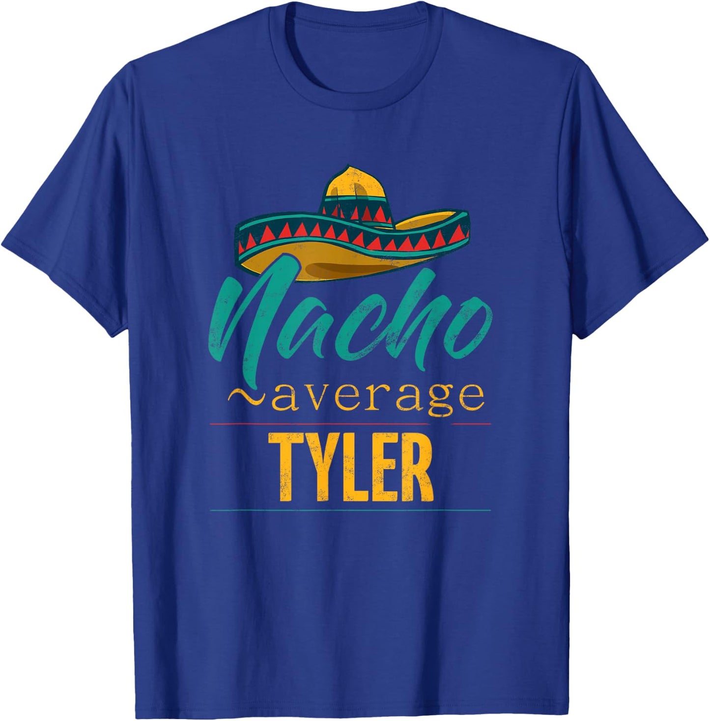 Nacho Average Tyler Gift Funny Cinco De Mayo Sombrero T-Shirt - T-Shirt | Royal