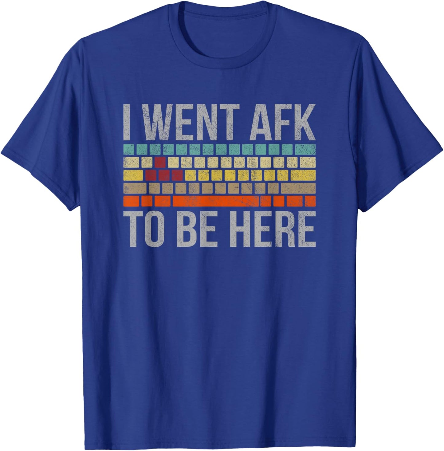 Funny Gift A PC Gamer I Went AFK To Be Here T-Shirt - T-Shirt | Royal