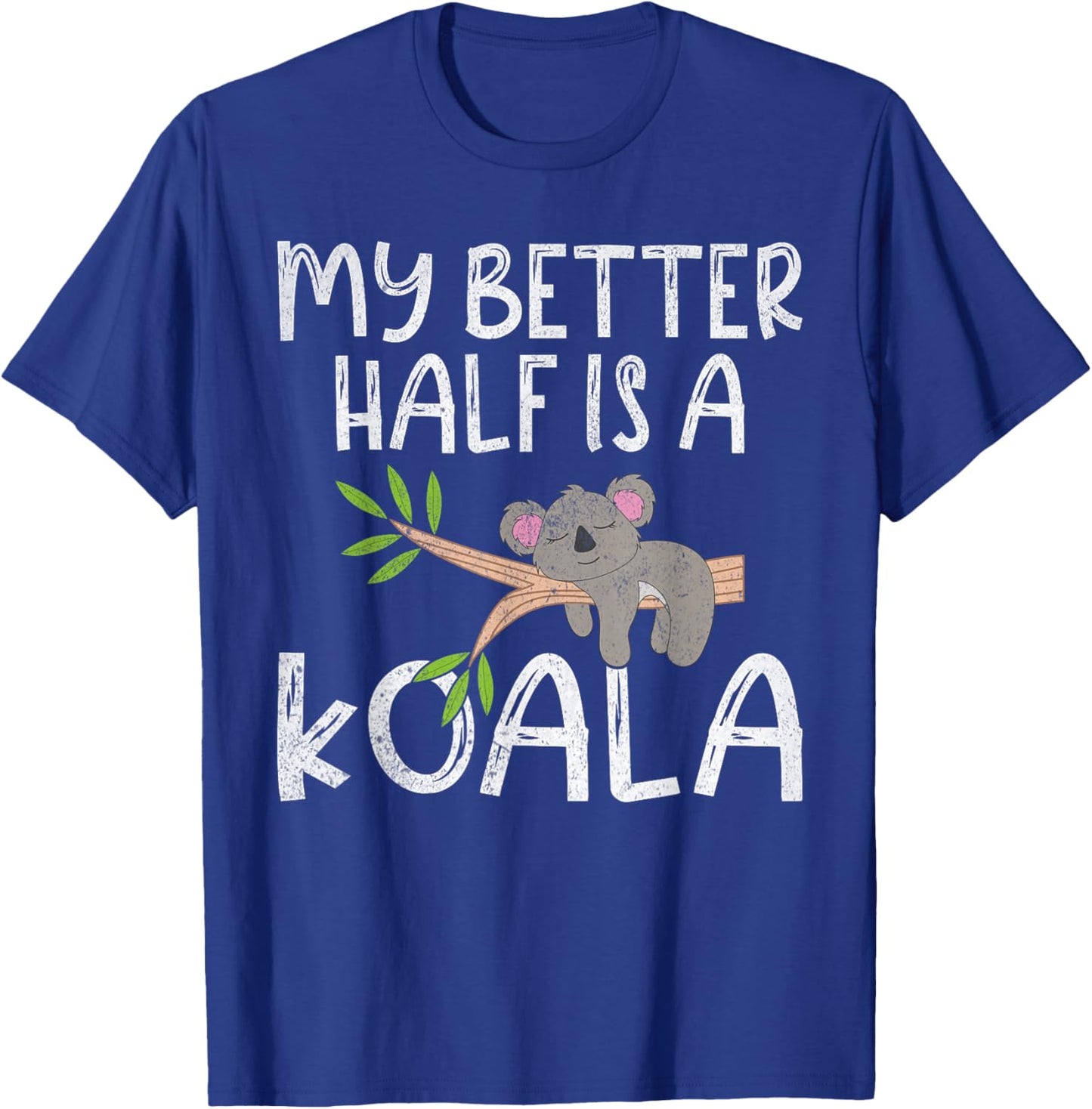 My Better Half is a Koala T-Shirt - T-Shirt | Royal