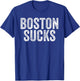 BOSTON SUCKS Funny Hate City Gag Humor Sarcastic Quote Gift T-Shirt - T-Shirt | Royal