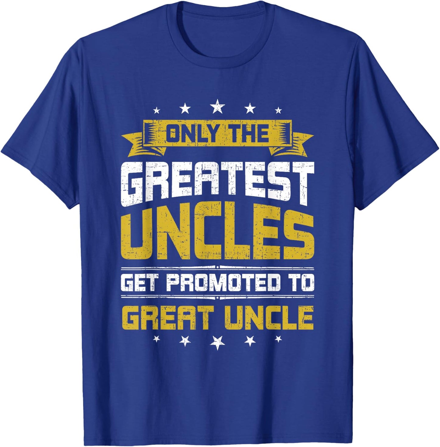 Only Greatest Uncles Get Promoted To Great Uncle T-Shirt - T-Shirt | Royal