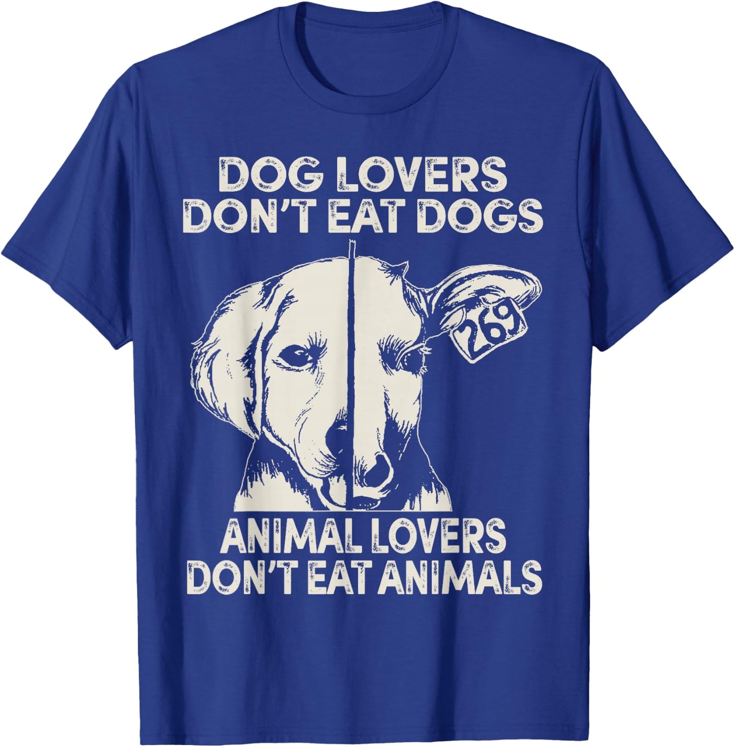 Dog Lovers Don't Eat Dogs Animal Lovers Don't Eat Animals T-Shirt - T-Shirt | Royal