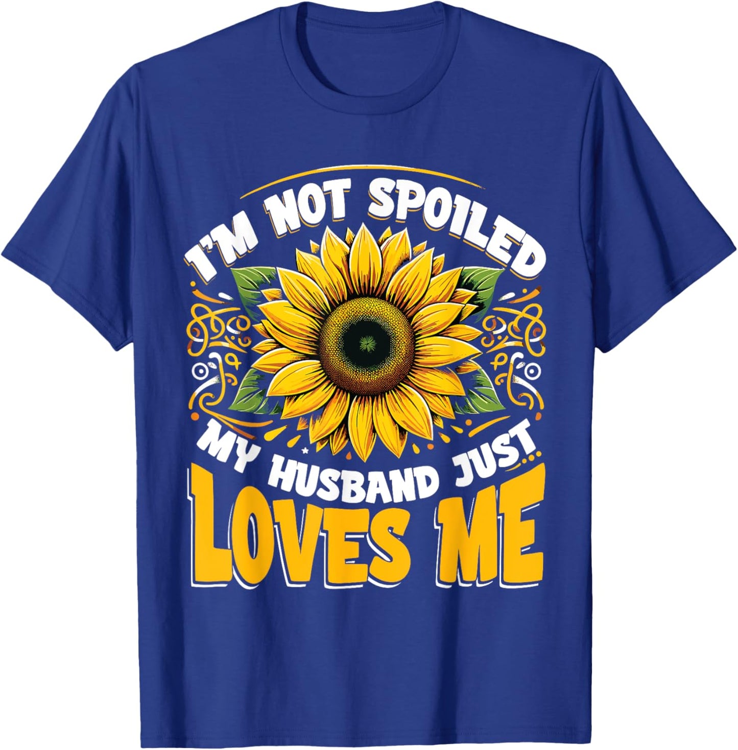 Spoiled Wife I'm Not Spoiled My Husband Just Loves Me T-Shirt - T-Shirt | Royal