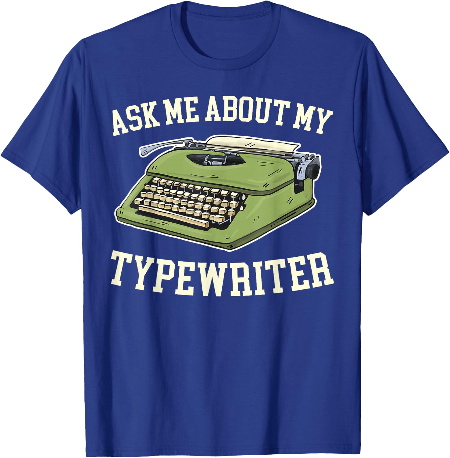 Ask Me About my Typewriter Writing Writer Author T-Shirt - T-Shirt | Royal