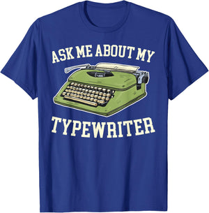 Ask Me About my Typewriter Writing Writer Author T-Shirt - T-Shirt | Royal