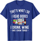 That's What I Do I Read Books I Drink Wine And I Know Things T-Shirt - T-Shirt | Royal
