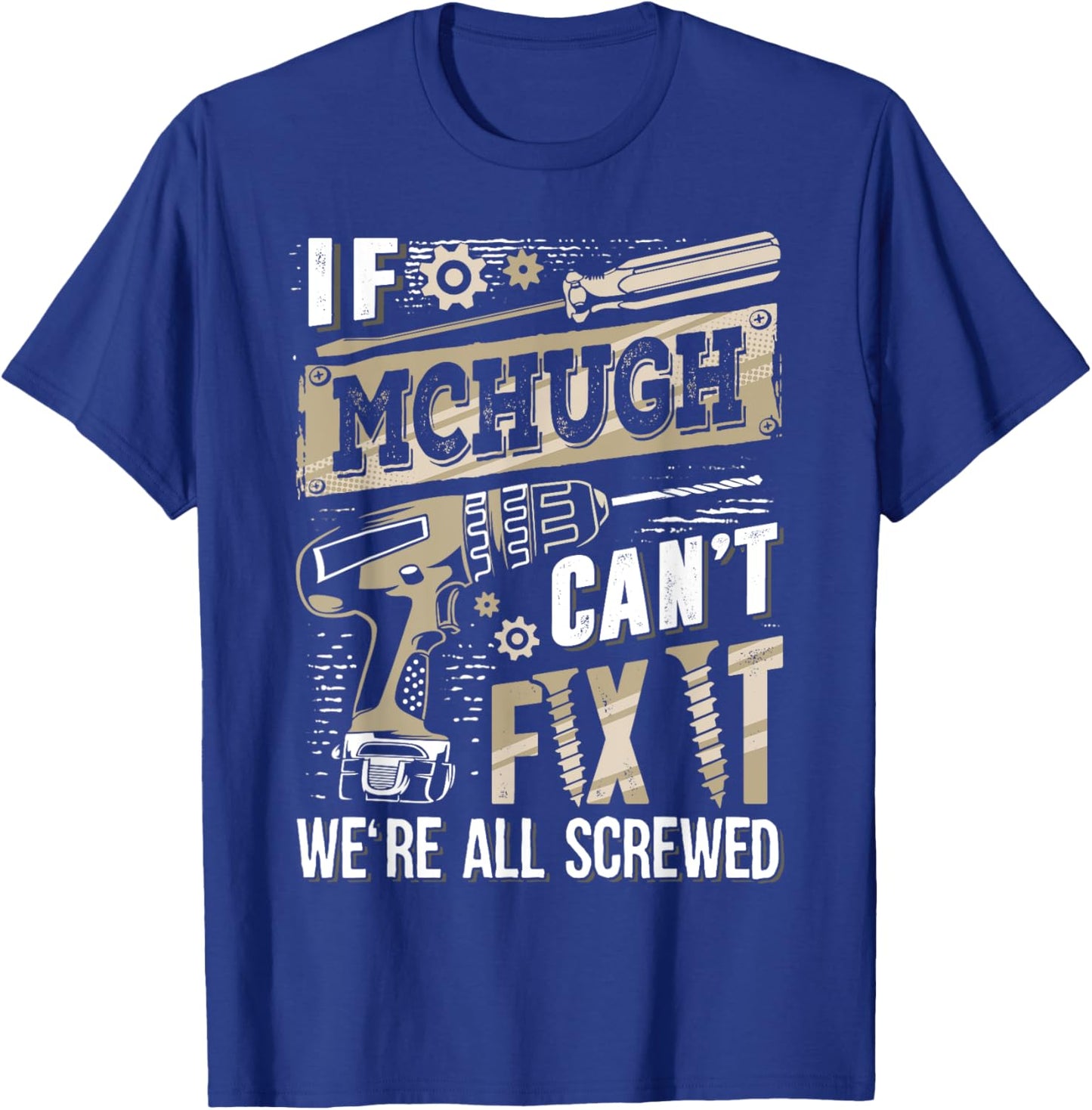 If MCHUGH Can't Fix It We're All Screwed Funny Family Name T-Shirt - T-Shirt | Royal