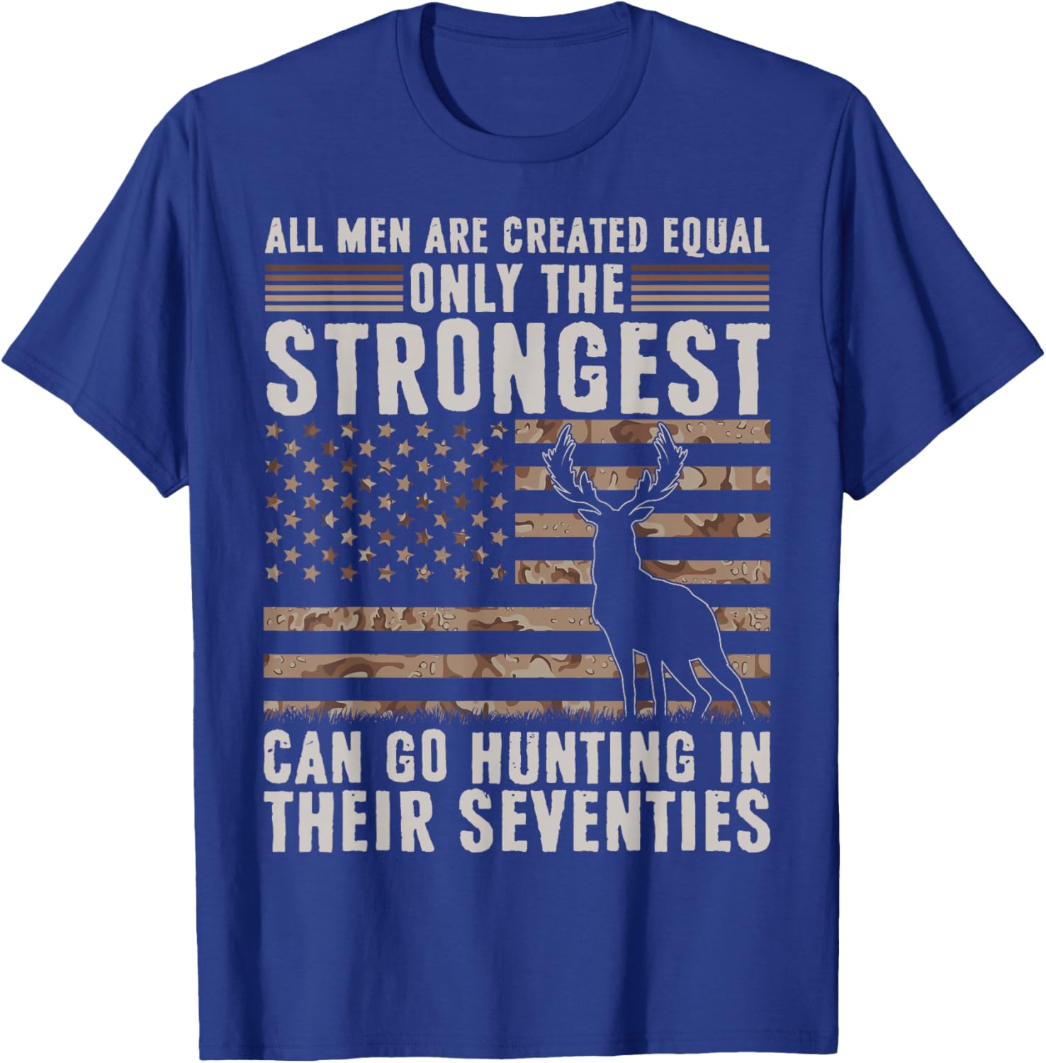 Only Strongest Go Hunting in Their Seventies Funny Hunting T-Shirt - T-Shirt | Royal