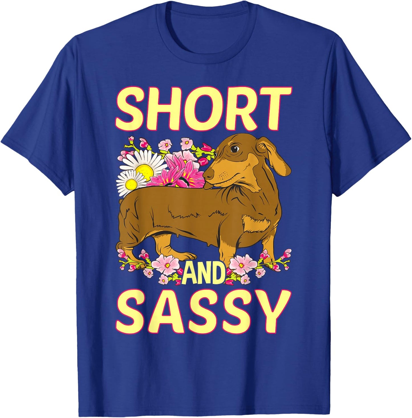 Short And Sassy Cute Flower Dachshund Weiner Dog T-Shirt - T-Shirt | Royal