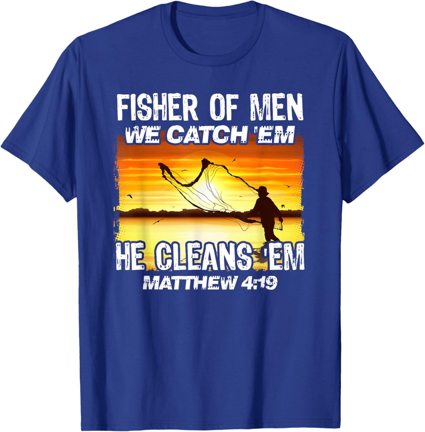 Fisher Of Men We Catch 'Em He Cleans 'Em Matthew 4 19 T-Shirt - T-Shirt | Royal