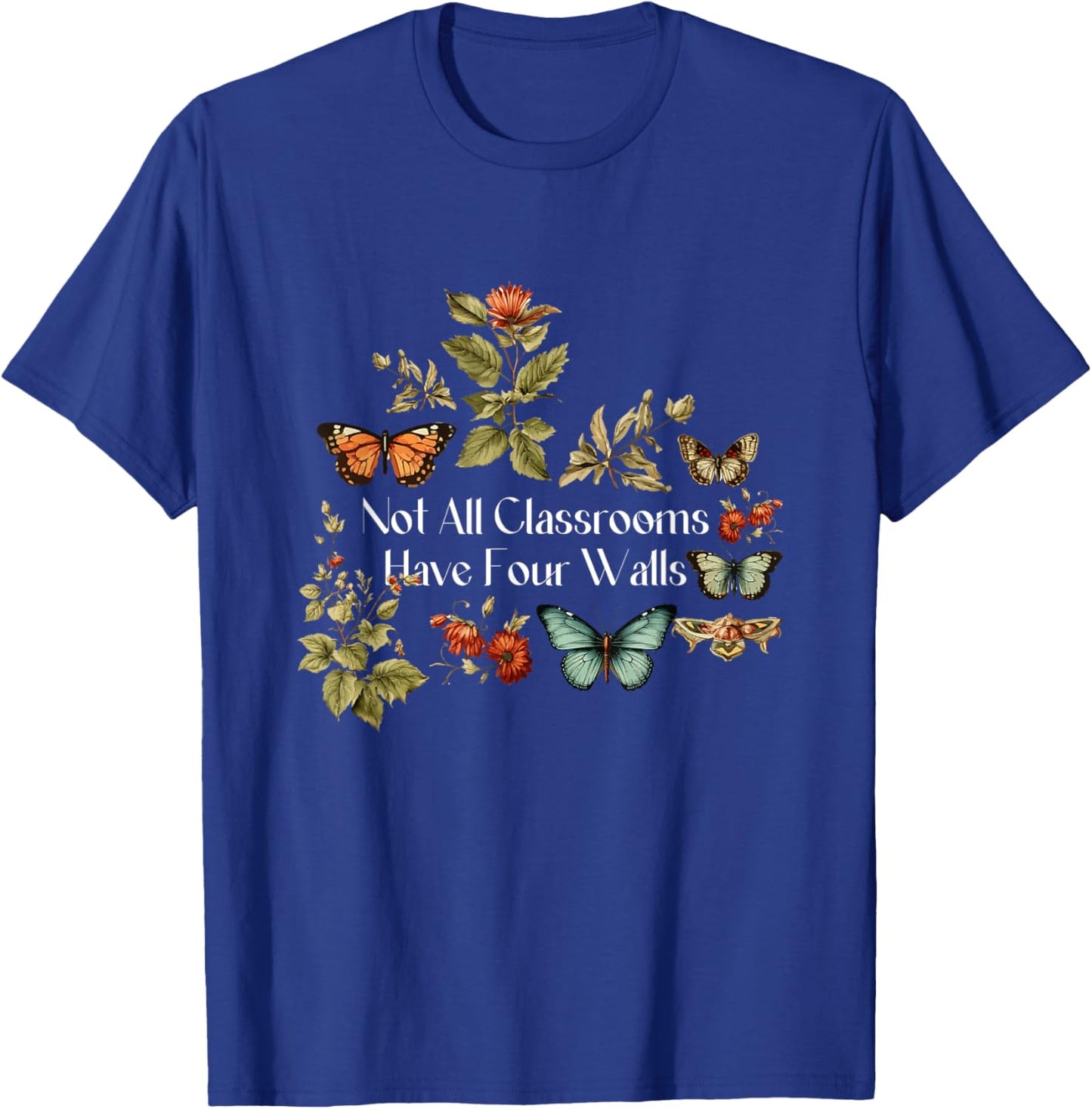 Nature Not All Classrooms Have Four Wall Homeschool Mom T-Shirt - T-Shirt | Royal