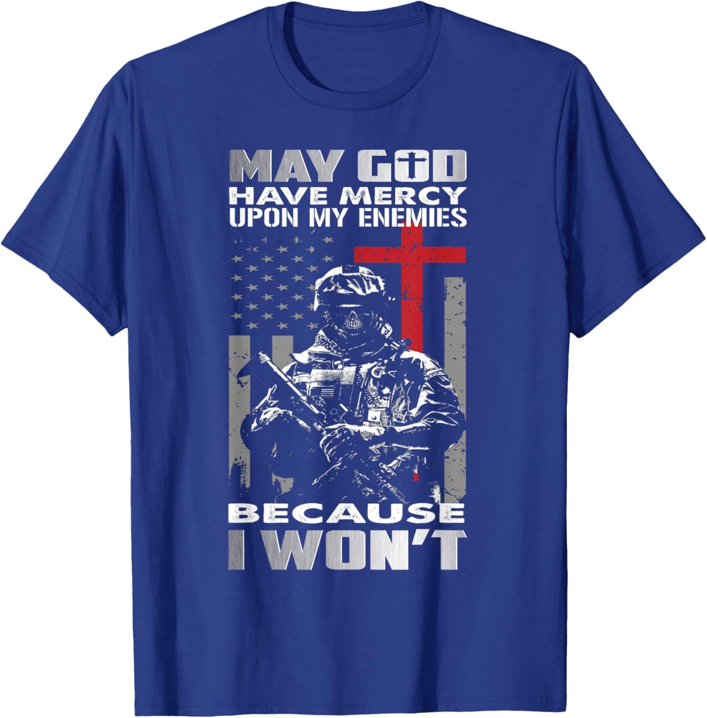 May God Have Mercy Upon My Enemies Because I Won't Veteran T-Shirt - T-Shirt | Royal