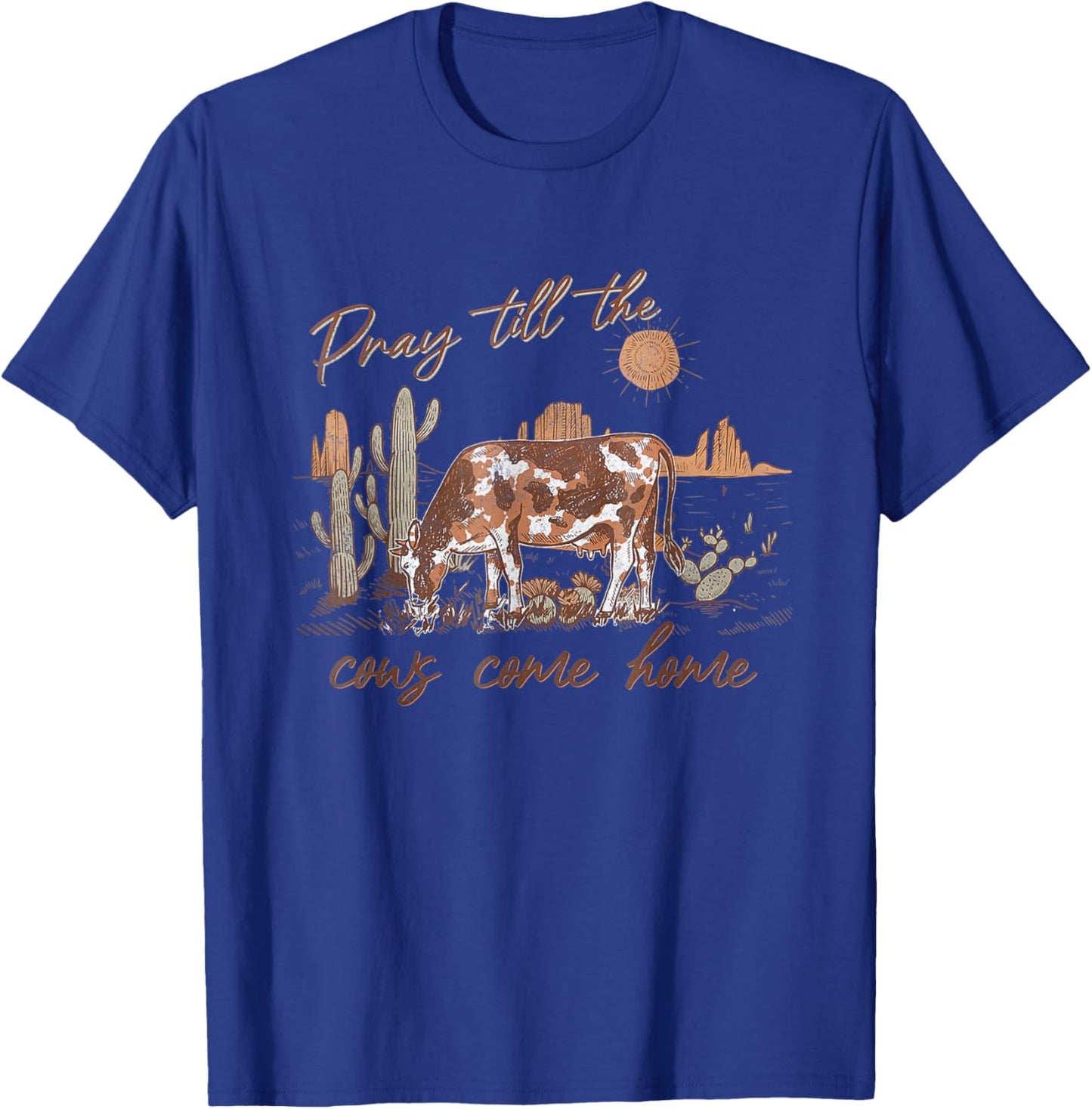Pray Till The Cows Come Home, Country Farm Life, Cow Lovers T-Shirt - T-Shirt | Royal