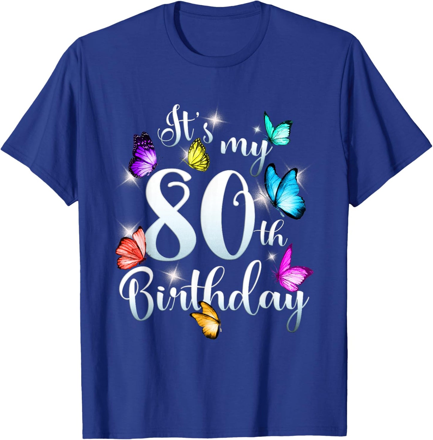 Its My 80th Birthday Shirt Colorful Butterfly Happy Birthday T-Shirt - T-Shirt | Royal