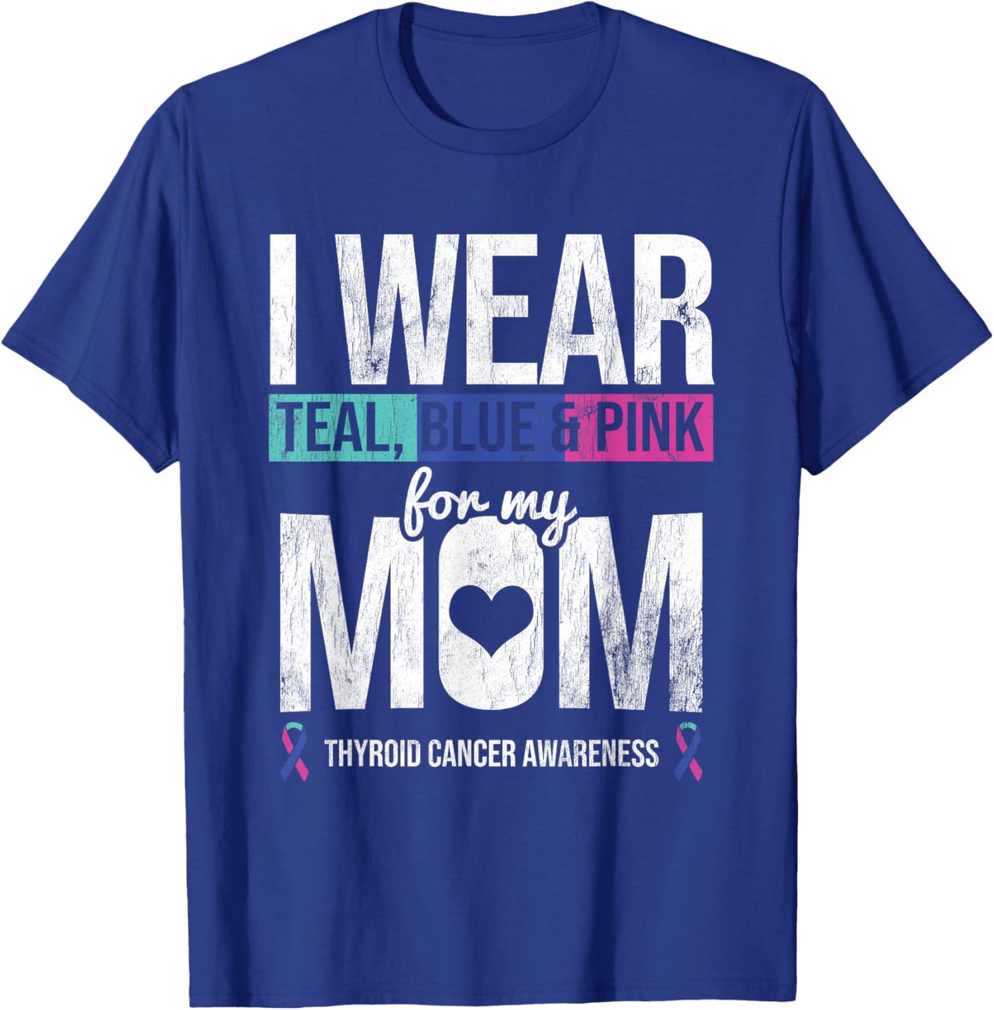 Wear Teal Blue Pink For Mom Thyroid Cancer Awareness Ribbon T-Shirt - T-Shirt | Royal