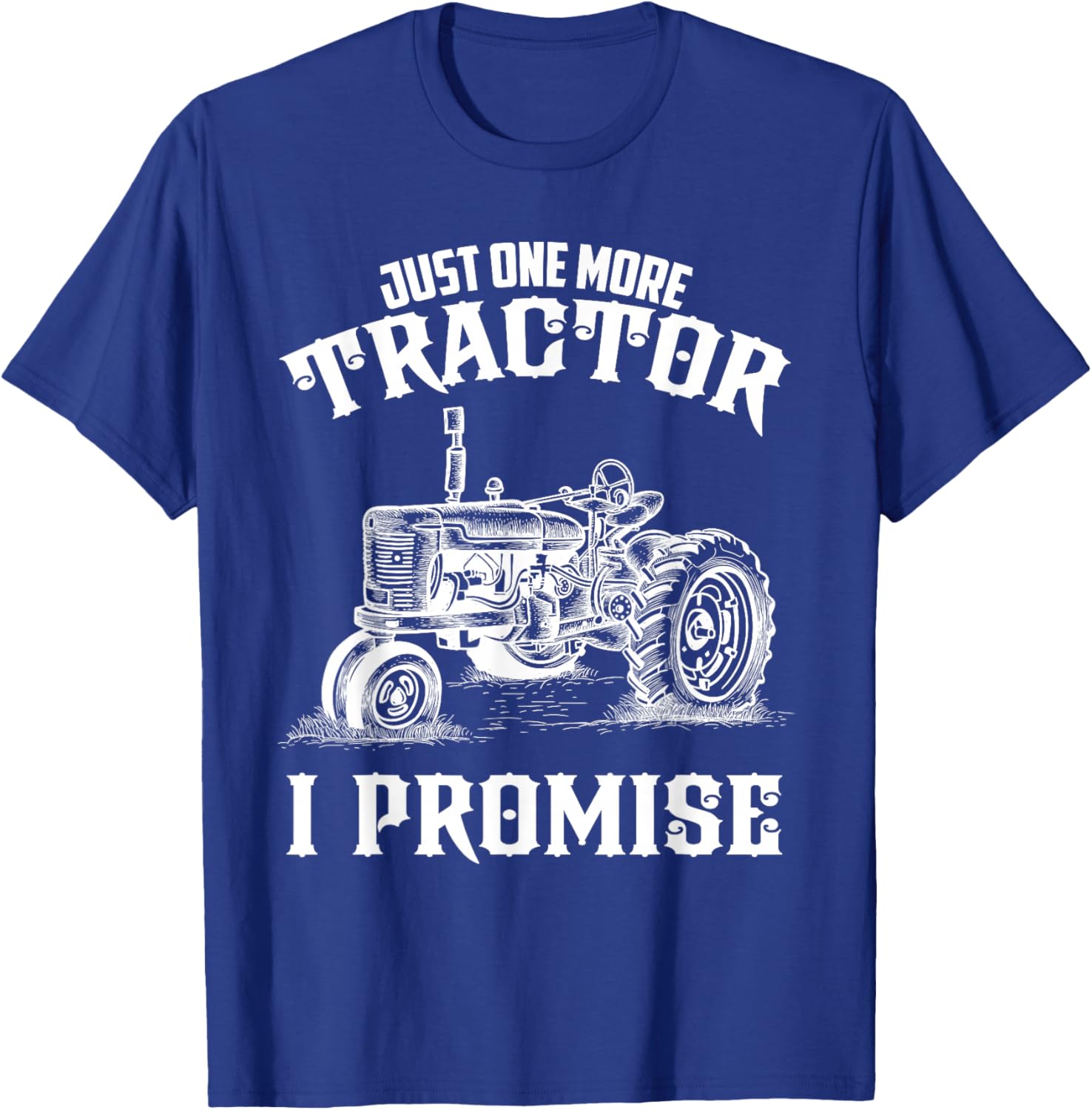 Just one more Tractor I Promise funny for Farmer T-Shirt - T-Shirt | Royal