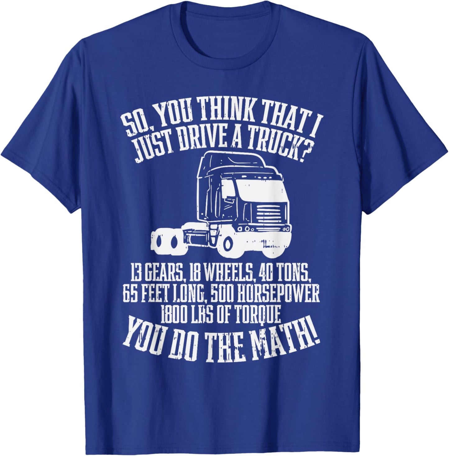 So You Think I Drive A Truck Math Trucker Driver Gift T-Shirt - T-Shirt | Royal