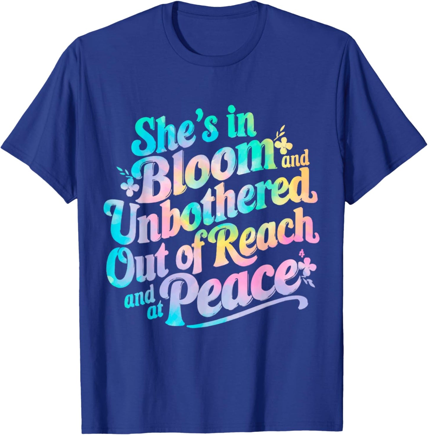 She’s In Bloom And Unbothered Out Of Reach And At Peace T-Shirt - T-Shirt | Royal