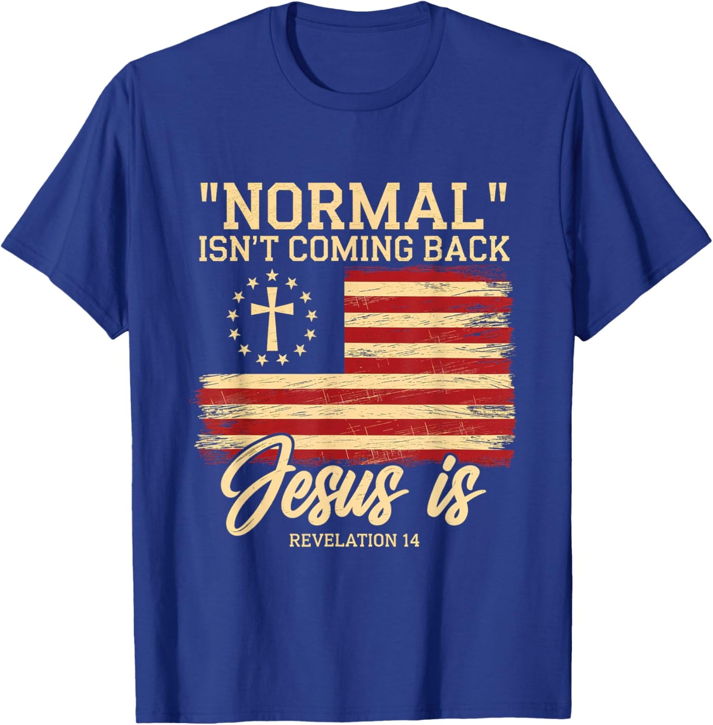 Normal Isn't Coming Back Jesus is Faith Belief T-Shirt - T-Shirt | Royal